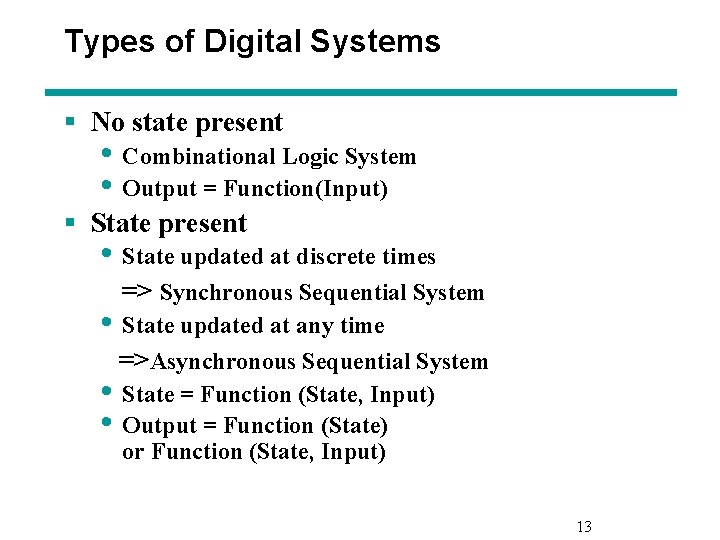 Types of Digital Systems § No state present • Combinational Logic System • Output