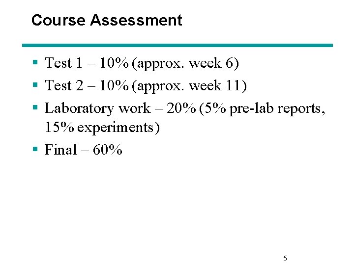 Course Assessment § Test 1 – 10% (approx. week 6) § Test 2 –