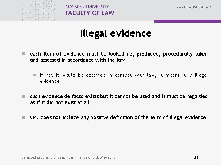 www. law. muni. cz Illegal evidence n each item of evidence must be looked