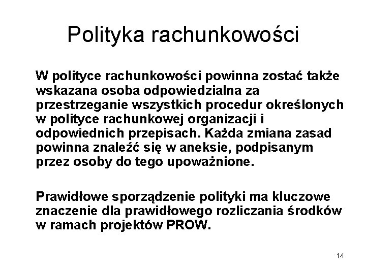 Polityka rachunkowości W polityce rachunkowości powinna zostać także wskazana osoba odpowiedzialna za przestrzeganie wszystkich