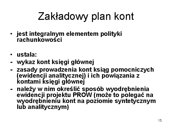 Zakładowy plan kont • jest integralnym elementem polityki rachunkowości • ustala: - wykaz kont