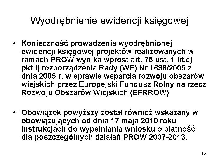 Wyodrębnienie ewidencji księgowej • Konieczność prowadzenia wyodrębnionej ewidencji księgowej projektów realizowanych w ramach PROW