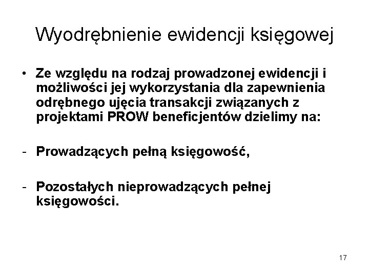 Wyodrębnienie ewidencji księgowej • Ze względu na rodzaj prowadzonej ewidencji i możliwości jej wykorzystania