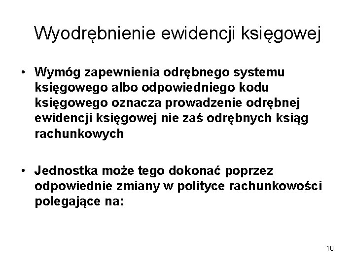 Wyodrębnienie ewidencji księgowej • Wymóg zapewnienia odrębnego systemu księgowego albo odpowiedniego kodu księgowego oznacza