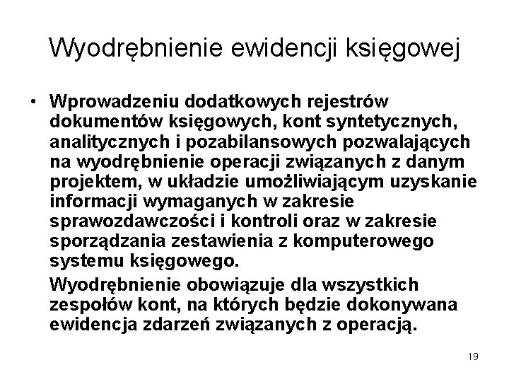 Wyodrębnienie ewidencji księgowej • Wprowadzeniu dodatkowych rejestrów dokumentów księgowych, kont syntetycznych, analitycznych i pozabilansowych