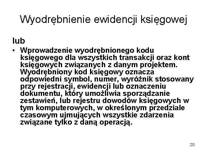 Wyodrębnienie ewidencji księgowej lub • Wprowadzenie wyodrębnionego kodu księgowego dla wszystkich transakcji oraz kont