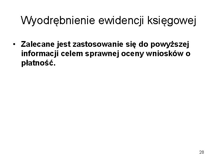 Wyodrębnienie ewidencji księgowej • Zalecane jest zastosowanie się do powyższej informacji celem sprawnej oceny