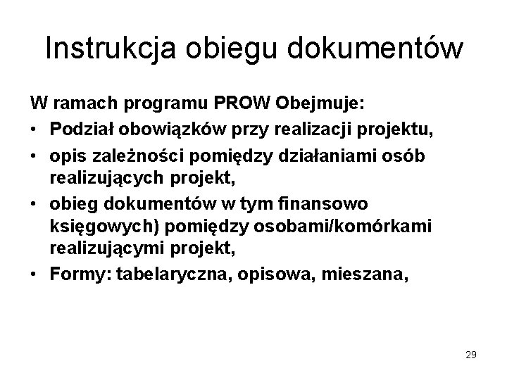 Instrukcja obiegu dokumentów W ramach programu PROW Obejmuje: • Podział obowiązków przy realizacji projektu,