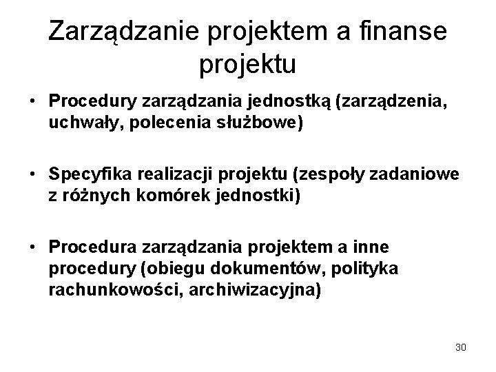 Zarządzanie projektem a finanse projektu • Procedury zarządzania jednostką (zarządzenia, uchwały, polecenia służbowe) •