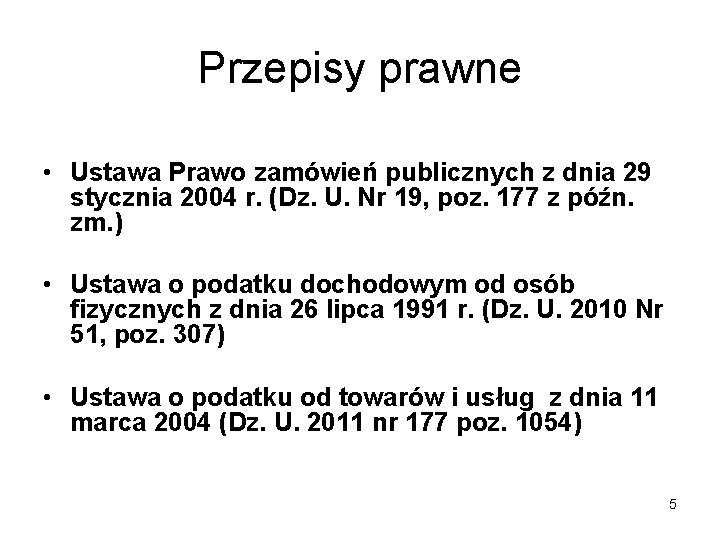 Przepisy prawne • Ustawa Prawo zamówień publicznych z dnia 29 stycznia 2004 r. (Dz.