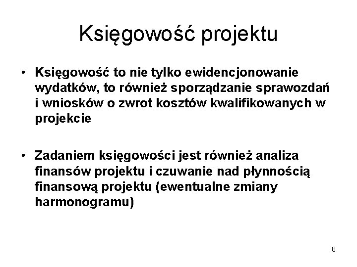 Księgowość projektu • Księgowość to nie tylko ewidencjonowanie wydatków, to również sporządzanie sprawozdań i