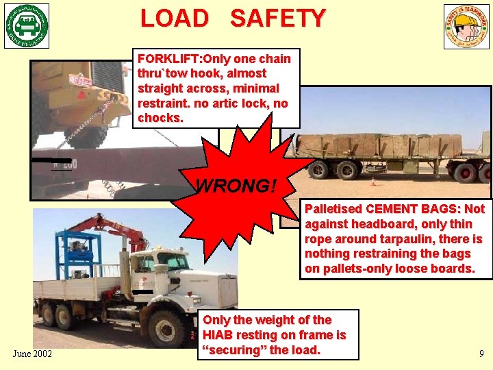 LOAD SAFETY FORKLIFT: Only one chain thru`tow hook, almost straight across, minimal restraint. no LOAD SAFETY FORKLIFT: Only one chain thru`tow hook, almost straight across, minimal restraint. no