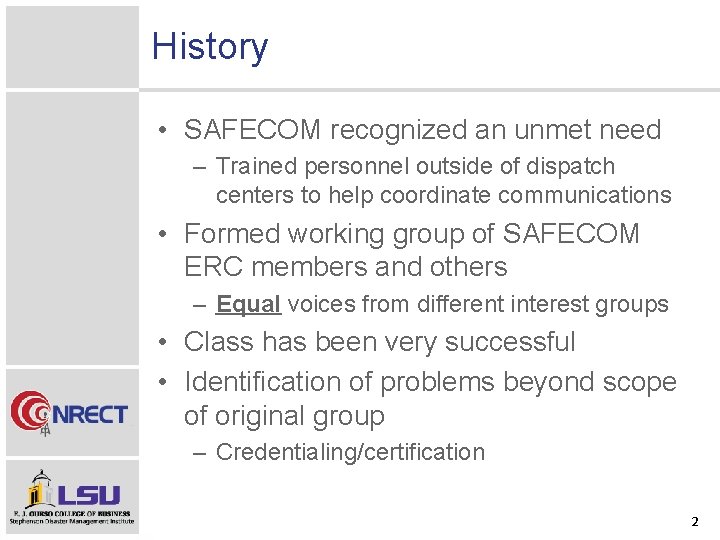 History • SAFECOM recognized an unmet need – Trained personnel outside of dispatch centers