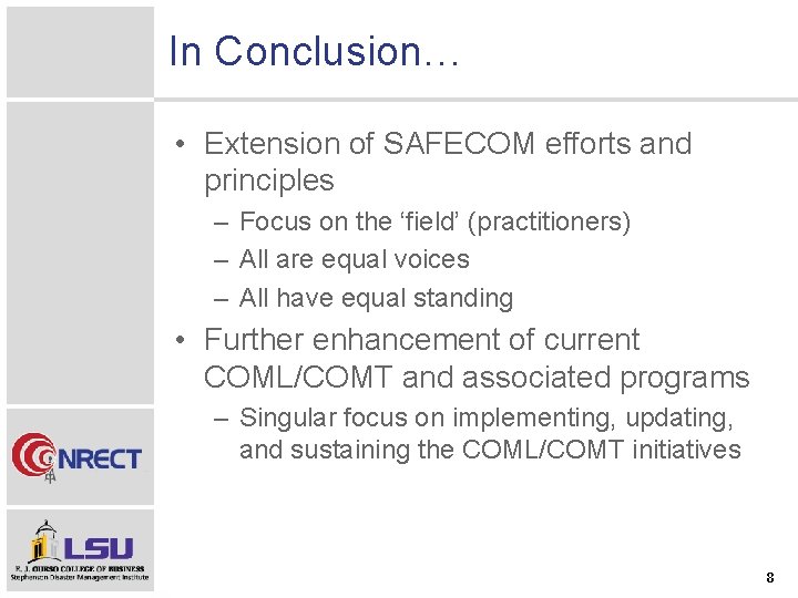 In Conclusion… • Extension of SAFECOM efforts and principles – Focus on the ‘field’