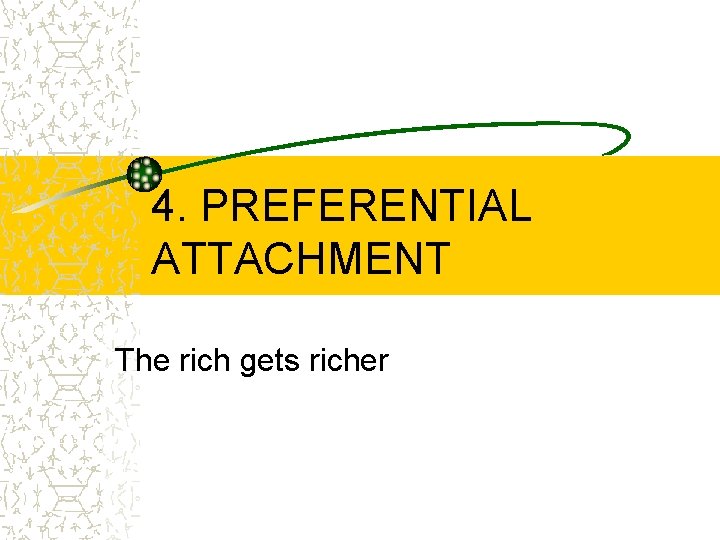 4. PREFERENTIAL ATTACHMENT The rich gets richer 