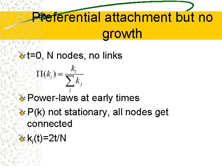 Preferential attachment but no growth t=0, N nodes, no links Power-laws at early times