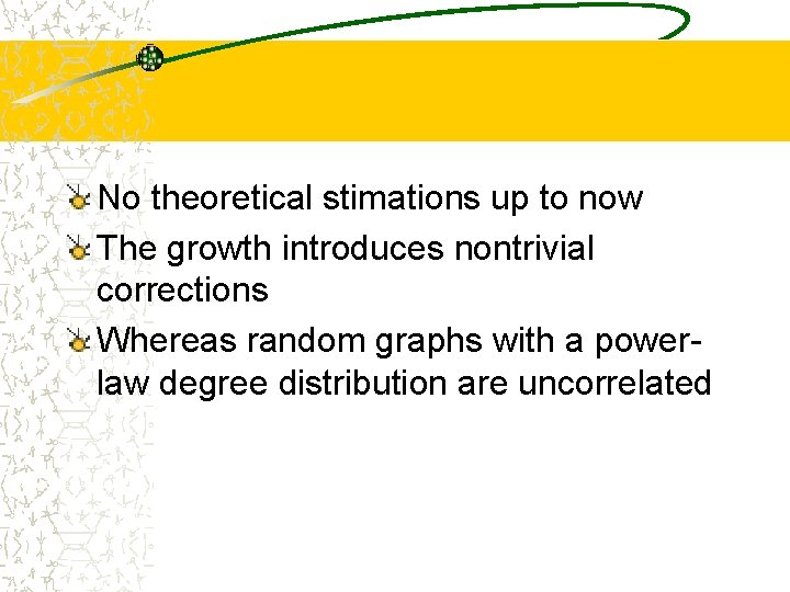 No theoretical stimations up to now The growth introduces nontrivial corrections Whereas random graphs