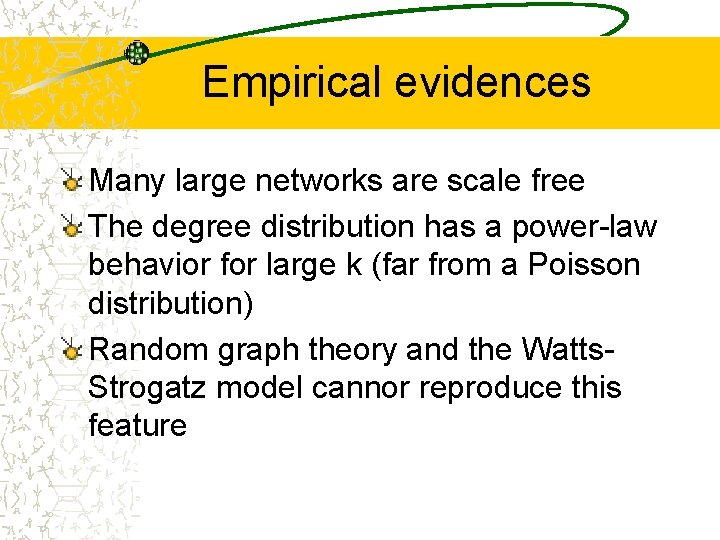 Empirical evidences Many large networks are scale free The degree distribution has a power-law