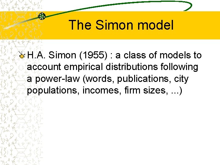 The Simon model H. A. Simon (1955) : a class of models to account