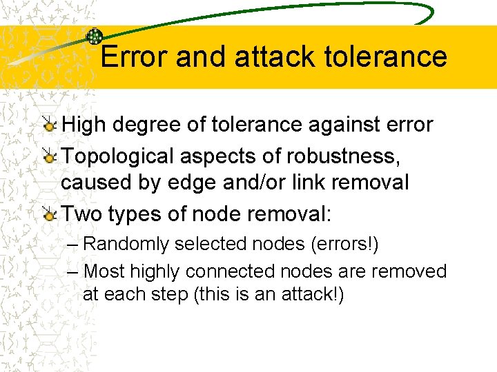 Error and attack tolerance High degree of tolerance against error Topological aspects of robustness,