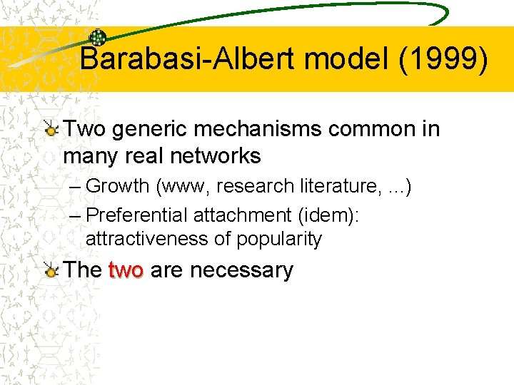 Barabasi-Albert model (1999) Two generic mechanisms common in many real networks – Growth (www,