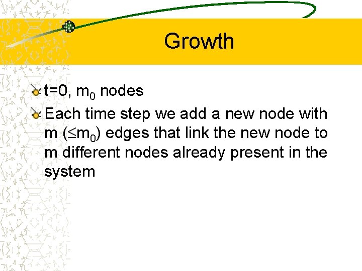 Growth t=0, m 0 nodes Each time step we add a new node with