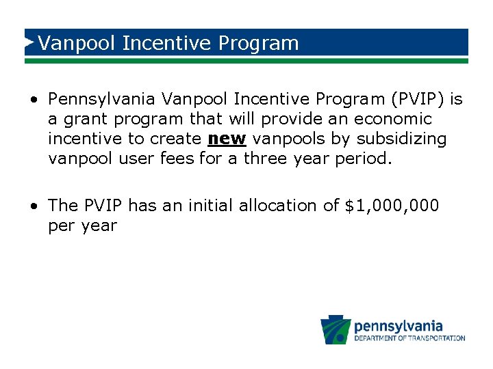 Vanpool Incentive Program • Pennsylvania Vanpool Incentive Program (PVIP) is a grant program that