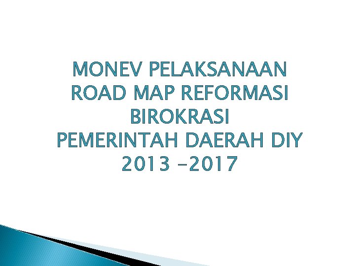 MONEV PELAKSANAAN ROAD MAP REFORMASI BIROKRASI PEMERINTAH DAERAH DIY 2013 -2017 