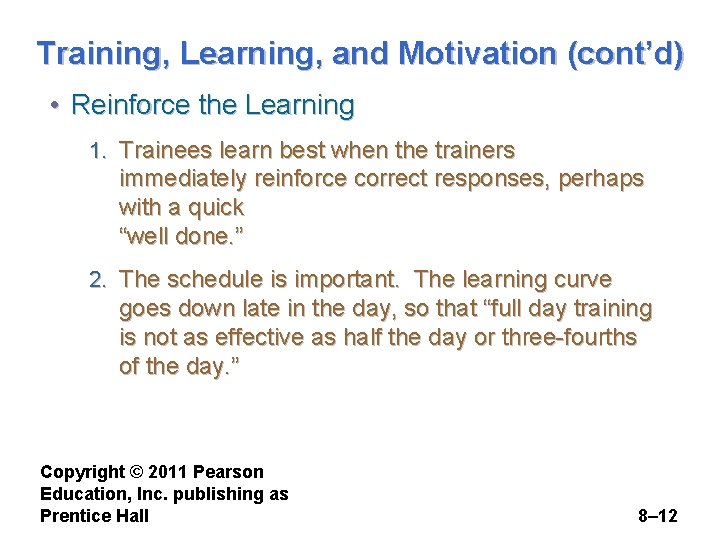 Training, Learning, and Motivation (cont’d) • Reinforce the Learning 1. Trainees learn best when