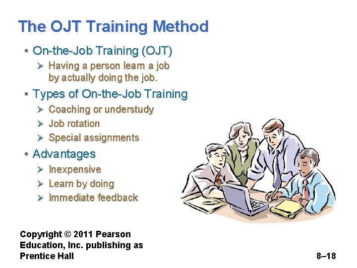 The OJT Training Method • On-the-Job Training (OJT) Ø Having a person learn a