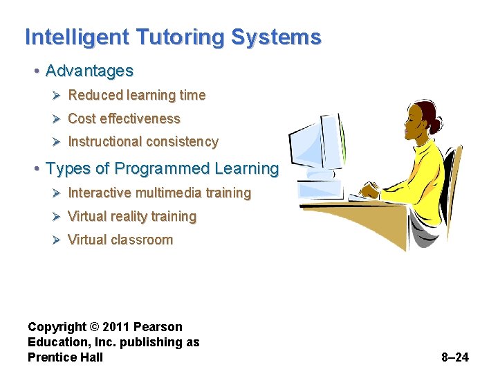 Intelligent Tutoring Systems • Advantages Ø Reduced learning time Ø Cost effectiveness Ø Instructional