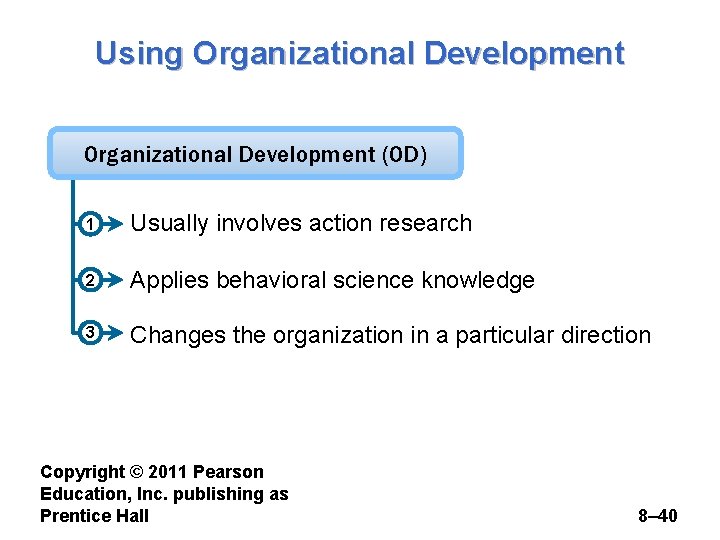 Using Organizational Development (OD) 1 Usually involves action research 2 Applies behavioral science knowledge