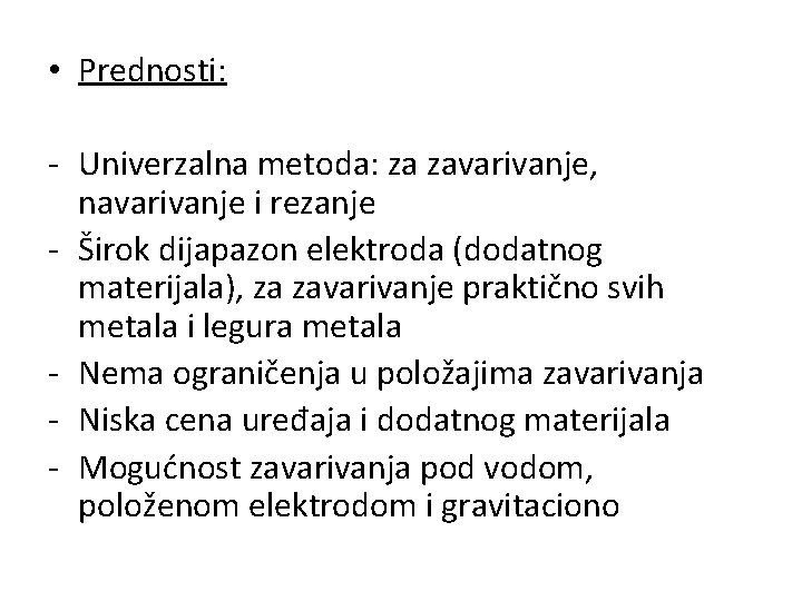  • Prednosti: - Univerzalna metoda: za zavarivanje, navarivanje i rezanje - Širok dijapazon