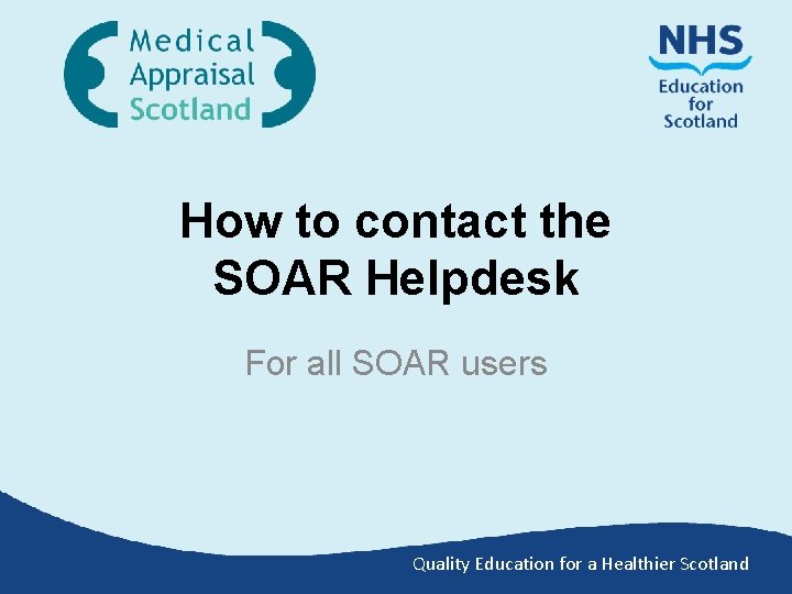 How to contact the SOAR Helpdesk For all SOAR users Quality Education for a