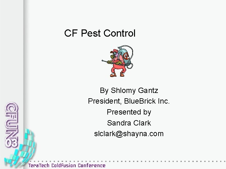 CF Pest Control By Shlomy Gantz President, Blue. Brick Inc. Presented by Sandra Clark