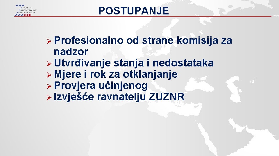 POSTUPANJE Ø Profesionalno od strane komisija za nadzor Ø Utvrđivanje stanja i nedostataka Ø
