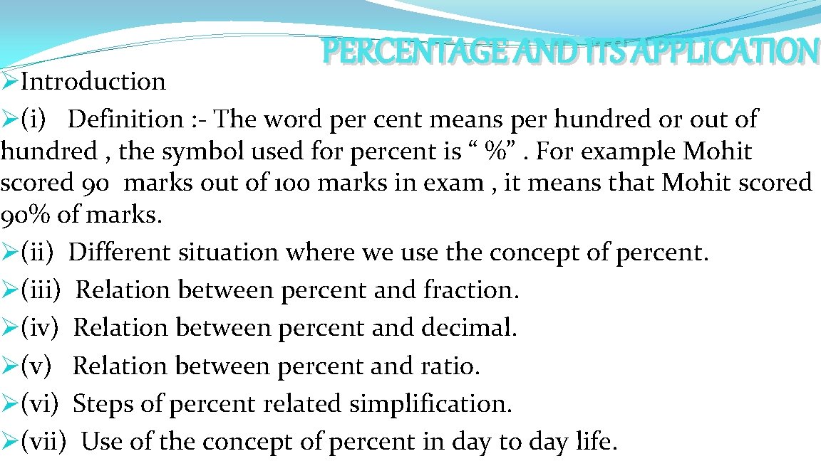 PERCENTAGE AND ITS APPLICATION ØIntroduction Ø(i) Definition : - The word per cent means