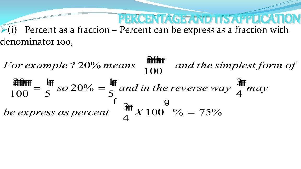 PERCENTAGE AND ITS APPLICATION Ø(i) Percent as a fraction – Percent can be express