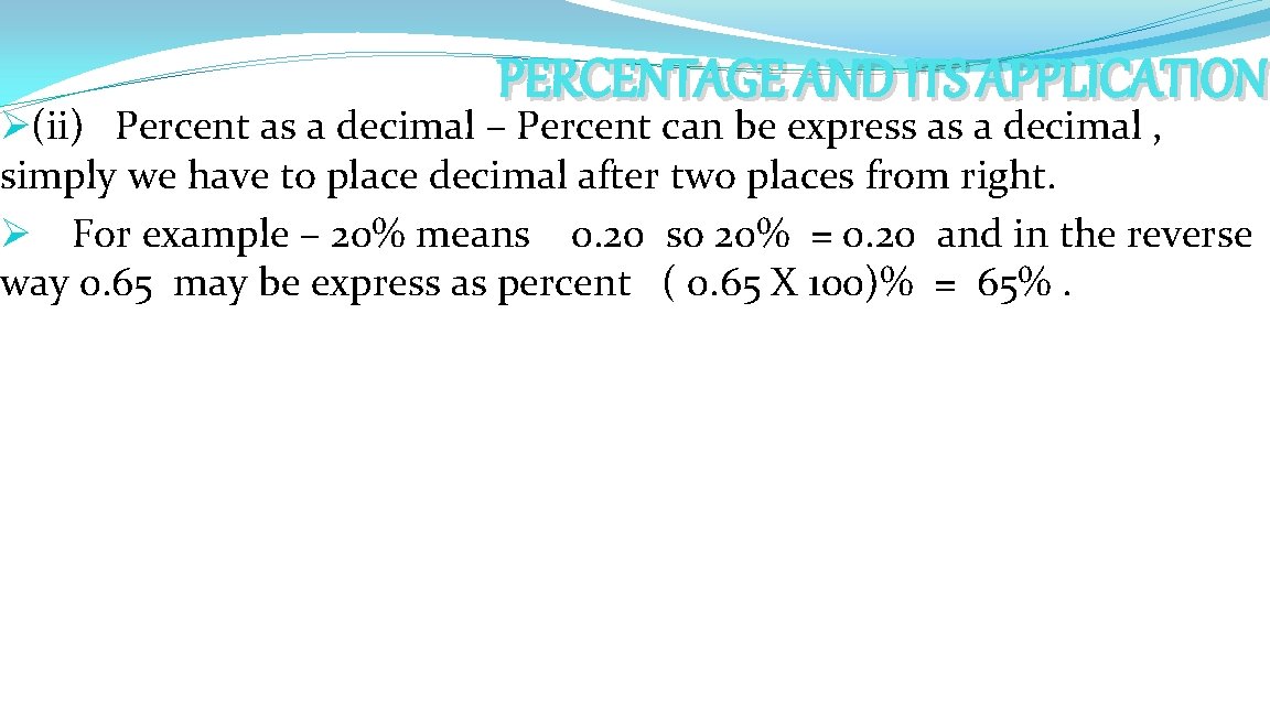 PERCENTAGE AND ITS APPLICATION Ø(ii) Percent as a decimal – Percent can be express