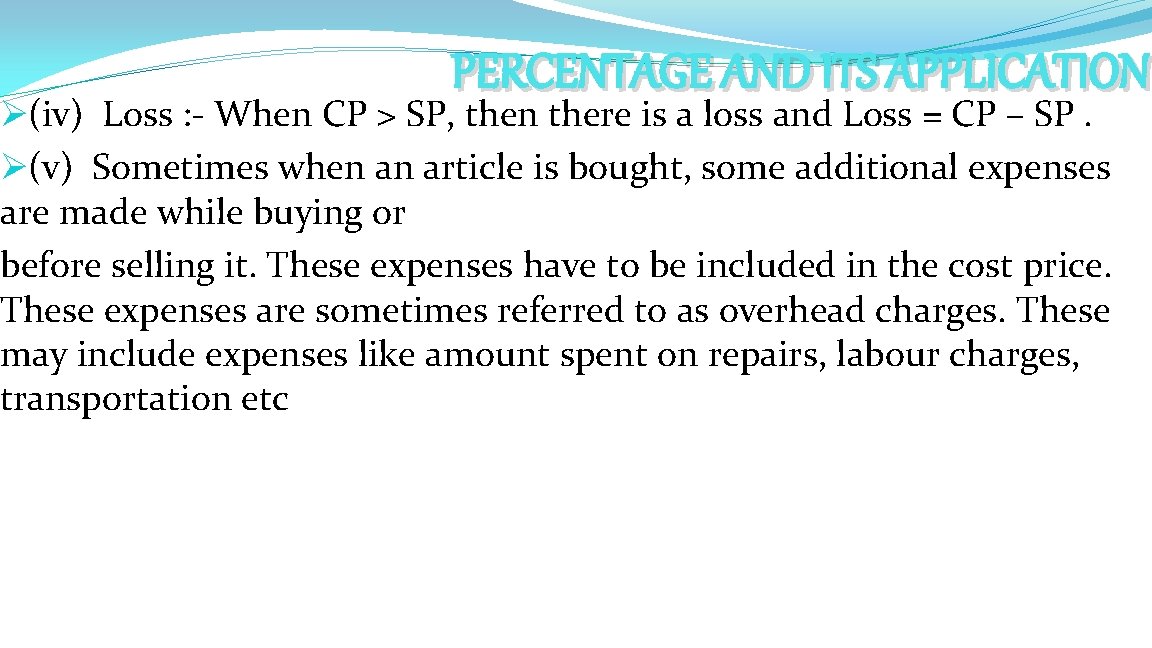 PERCENTAGE AND ITS APPLICATION Ø(iv) Loss : - When CP > SP, then there
