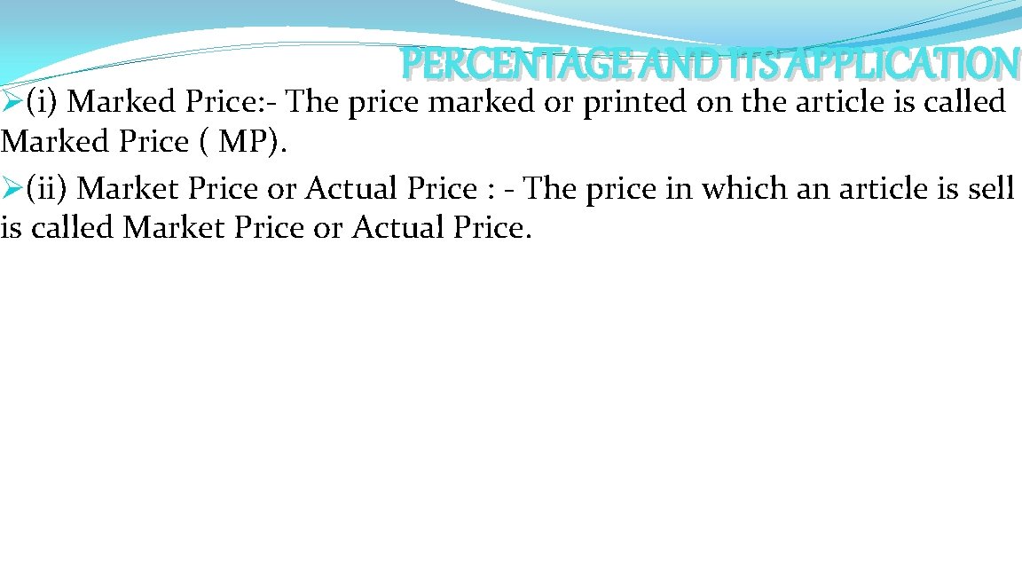 PERCENTAGE AND ITS APPLICATION Ø(i) Marked Price: - The price marked or printed on