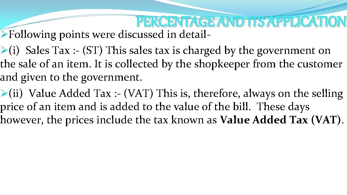 PERCENTAGE AND ITS APPLICATION ØFollowing points were discussed in detailØ(i) Sales Tax : -