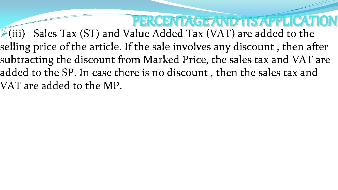 PERCENTAGE AND ITS APPLICATION Ø(iii) Sales Tax (ST) and Value Added Tax (VAT) are