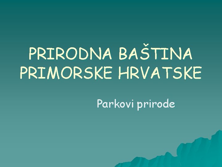 PRIRODNA BAŠTINA PRIMORSKE HRVATSKE Parkovi prirode 