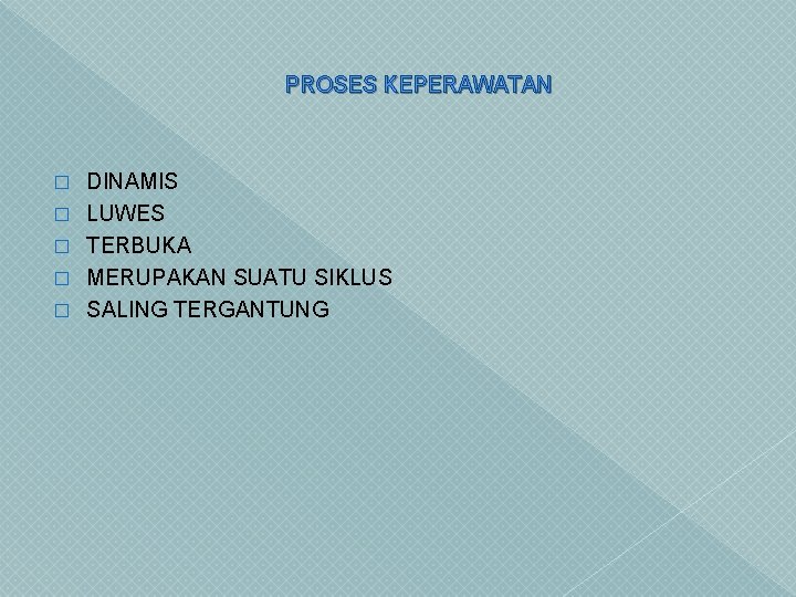 PROSES KEPERAWATAN � � � DINAMIS LUWES TERBUKA MERUPAKAN SUATU SIKLUS SALING TERGANTUNG 