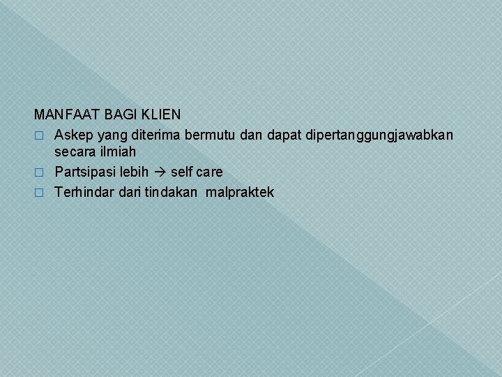 MANFAAT BAGI KLIEN � Askep yang diterima bermutu dan dapat dipertanggungjawabkan secara ilmiah �