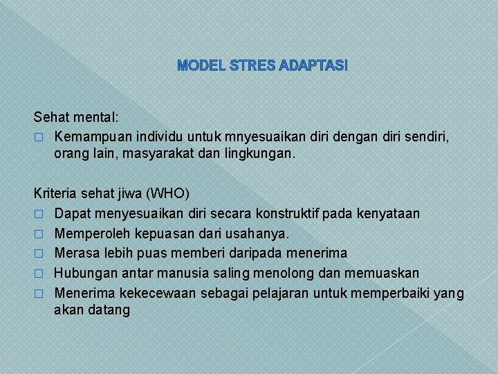 MODEL STRES ADAPTASI Sehat mental: � Kemampuan individu untuk mnyesuaikan diri dengan diri sendiri,