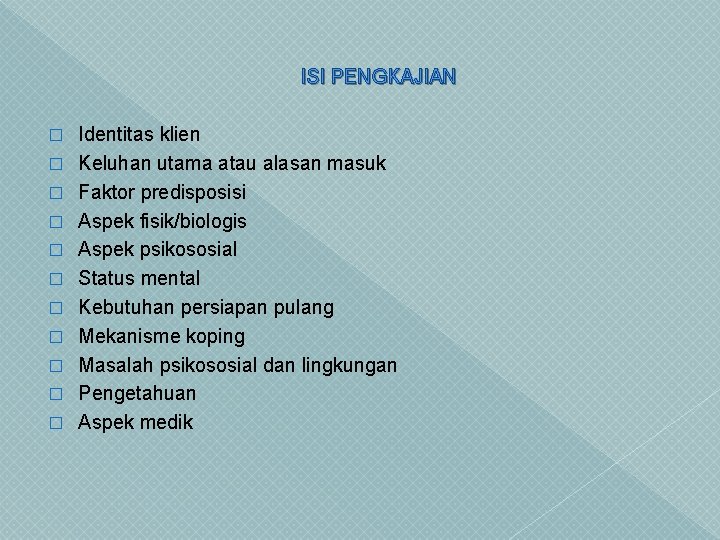 ISI PENGKAJIAN � � � Identitas klien Keluhan utama atau alasan masuk Faktor predisposisi