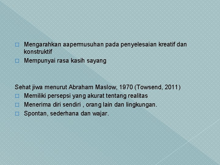 Mengarahkan aapermusuhan pada penyelesaian kreatif dan konstruktif � Mempunyai rasa kasih sayang � Sehat