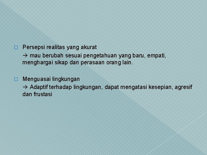 � Persepsi realitas yang akurat mau berubah sesuai pengetahuan yang baru, empati, menghargai sikap